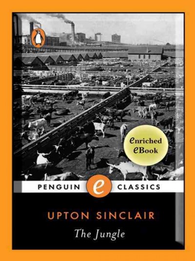 The jungle [electronic resource] / Upton Sinclair ; foreword by Eric Schlosser ; introduction by Ronald Gottesman ; editor, Jonathan Beecher Field.