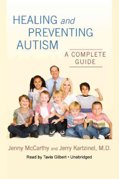 Healing and preventing autism [electronic resource] : a complete guide / Jenny McCarthy and Jerry Kartzinel.