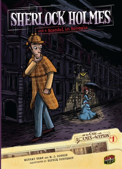 Sherlock Holmes and a scandal in Bohemia [electronic resource] / based on the stories of Sir Arthur Conan Doyle ; adapted by Murray Shaw and M.J. Cosson ; illustrated by Sophie Rohrbach.
