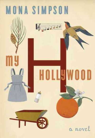 My Hollywood : a novel / Mona Simpson. --.