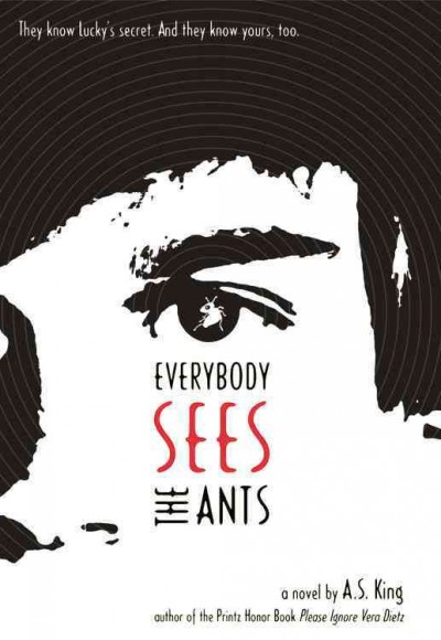 Everybody sees the ants : a novel / by A.S. King.