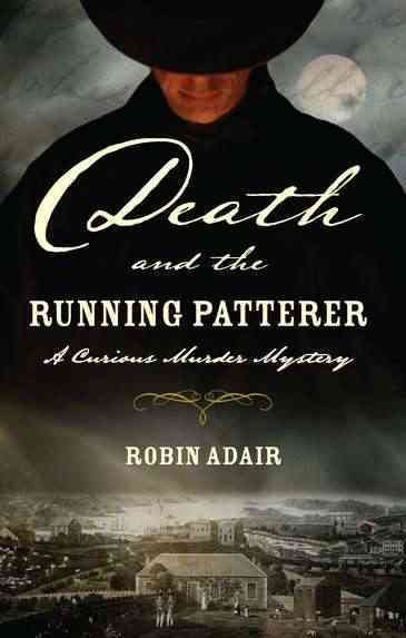 Death and the running patterer : [a curious murder mystery] / Robin Adair.