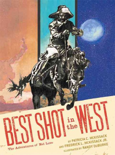 Best shot in the West : the adventures of Nat Love / by Patricia C. McKissack and Fredrick L. McKissack, Jr. ; illustrated by Randy DuBurke.