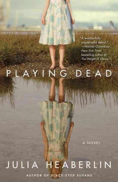 Playing dead : a novel of suspense / Julia Heaberlin.