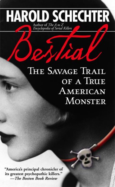 Bestial : the savage trail of a true American monster / Harold Schechter.