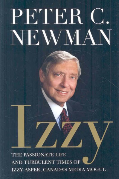 Izzy : the biography of Israel Asper / Peter C. Newman.
