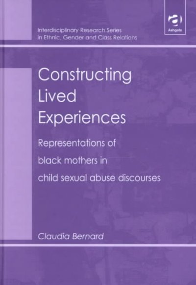 Constructing lived experiences : representations of black mothers in child sexual abuse discourses / Claudia Bernard.