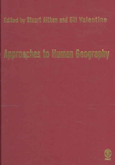 Approaches to human geography / edited by Stuart Aitken and Gill Valentine.