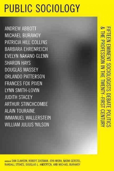 Public sociology : fifteen eminent sociologists debate politics and the profession in the twenty-first century / edited by Dan Clawson ... [et al.].
