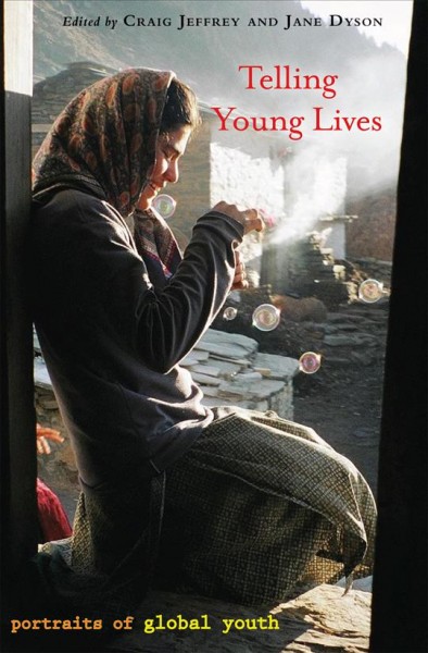 Telling young lives : portraits in global youth / edited by Craig Jeffrey and Jane Dyson.