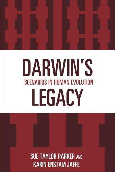 Darwin's legacy : scenarios in human evolution / Sue Taylor Parker and Karin Enstam Jaffe.