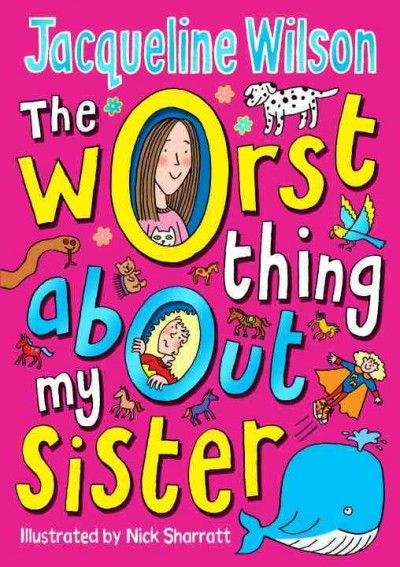 The worst thing about my sister / Jacqueline Wilson ; illustrated by Nick Sharratt.
