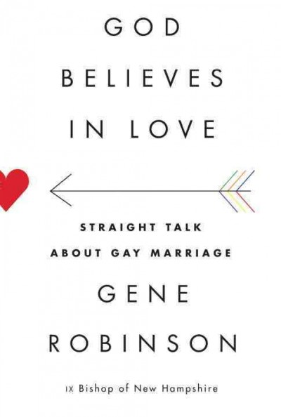 God believes in love : straight talk about gay marriage / Gene Robinson.