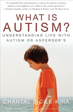 What is autism? : understanding life with autism or Asperger's / Chantal Sicile-Kira.