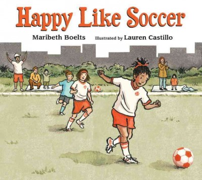 Happy like soccer / Maribeth Boelts ; illustrated by Lauren Castillo.