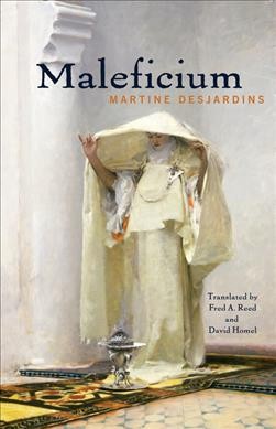 Maleficium / Martine Desjardins ; translated by Fred A. Reed and David Homel.