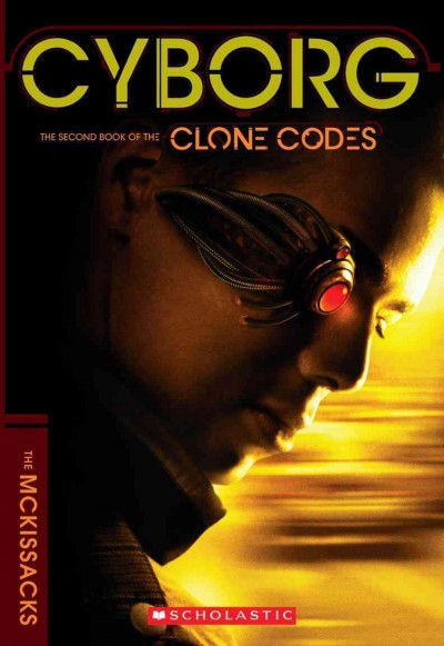 Cyborg : the second book of the Clone codes / Patricia C. McKissack, Fredrick L. McKissack, John P. McKissack.