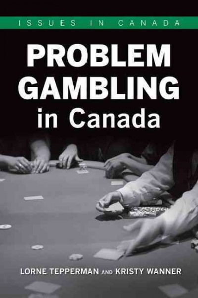 Problem gambling in Canada / Lorne Tepperman and Kristy Wanner.