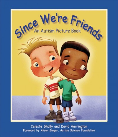 Since we're friends : an autism picture book / Celeste Shally ; illustrated by David Harrington.