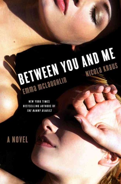 Between you and me : a novel / Emma McLaughlin and Nicola Kraus.