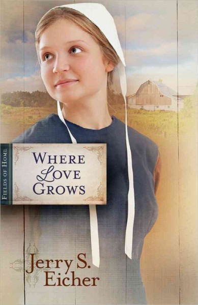 Where love grows / Jerry S. Eicher.