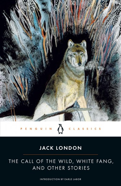 The call of the wild, White Fang, and other stories / Jack London ; edited by Andrew Sinclair ; introduction by James Dickey.