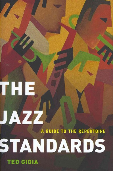 The jazz standards : a guide to the repertoire / Ted Gioia.