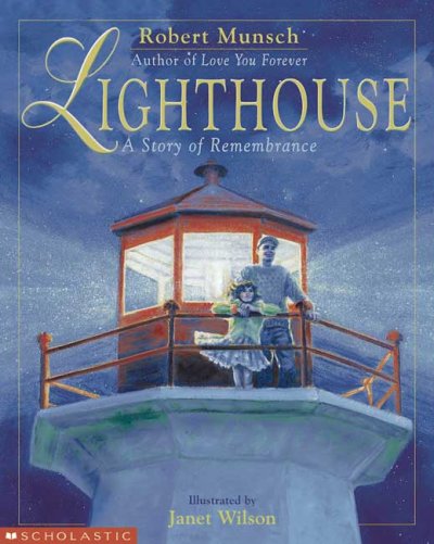 Lighthouse : a story of remembrance / by Robert Munsch ; illustrated by Janet Wilson