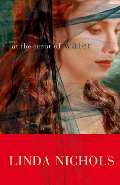 At the scent of water : a novel / by Linda Nichols
