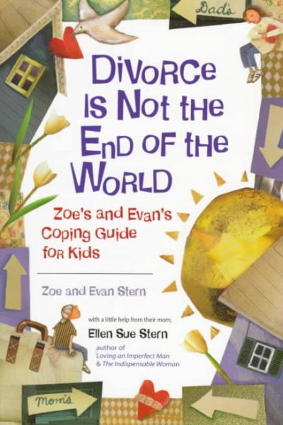 Divorce is not the end of the world Paperback : Zoe's and Evan's coping guide for kids / Zoe and Evan Stern, with a little help from their mom, Ellen Sue Stern.