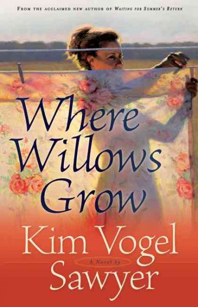 Where willows grow [Paperback] / Kim Vogel Sawyer.