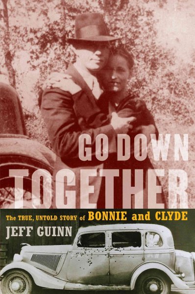 Go down together [Hard Cover] : the true, untold story of Bonnie and Clyde