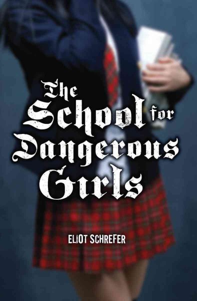 The school for dangerous girls [Paperback] / Eliot Schrefer.