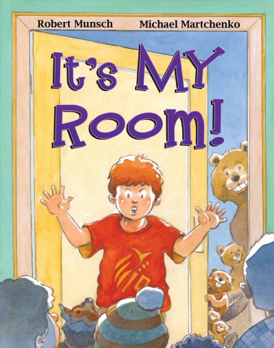It's my room [Hard Cover] / Robert Munsch ; illustrated by Michael Martchenko.