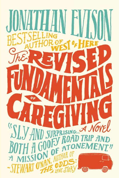 The revised fundamentals of caregiving : a novel / Jonathan Evison.