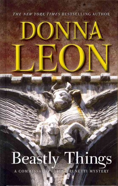 Beastly things : [a Commissario Guido Brunetti mystery] / Donna Leon.
