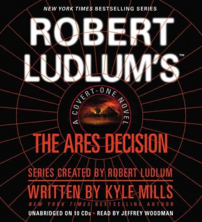 Robert Ludlum's The Ares decision [sound recording] / written by Kyle Mills ; series created by Robert Ludlum.