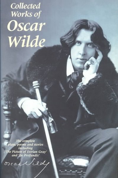Collected works of Oscar Wilde : the plays, the poems, the stories and the essays, including De profundis