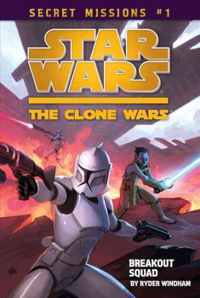 Star Wars, the clone wars : breakout squad / by Ryder Windham.