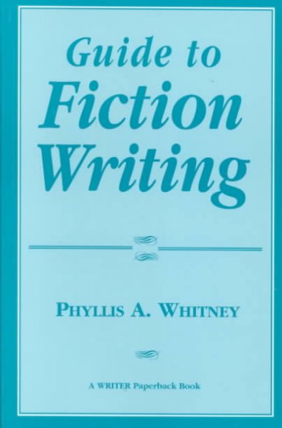 Guide to fiction writing / by Phyllis A. Whitney.