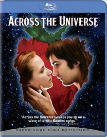 Across the universe [videorecording (Blu-ray)] / Revolution Studios presents a Matthew Gross/Team Todd production ; produced by Suzanne Todd, Jennifer Todd, Matthew Gross ; story by Julie Taymor & Dick Clement & Ian La Frenais ; screenplay by Dick Clement & Ian La Frenais ; directed by Julie Taymor.