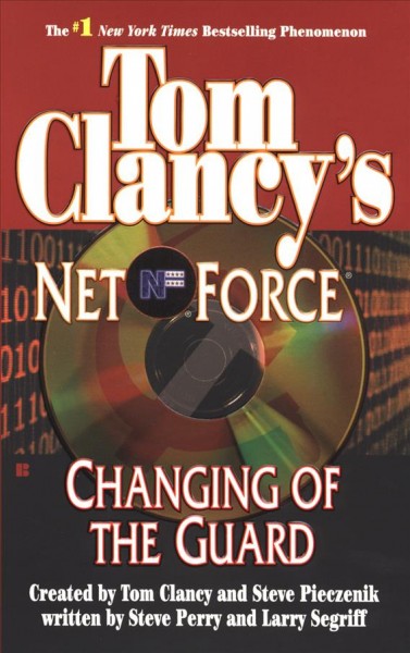Tom Clancy's Net force. Changing of the guard / created by Tom Clancy and Steve Pieczenik ; written by Steve Perry and Larry Segriff.