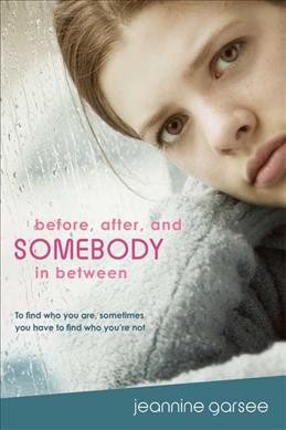 Before, after, and somebody in between / Jeannine Garsee.