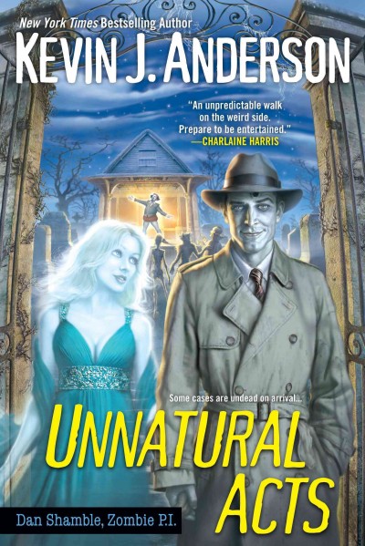 Unnatural acts : Dan Shamble, zombie P.I. / Kevin J. Anderson.