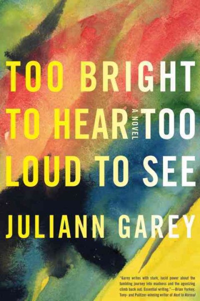Too bright to hear too loud to see / Juliann Garey.