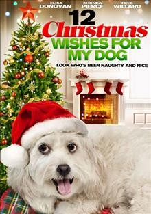 12 Christmas wishes for my dog [videorecording] / director: Peter Sullivan ; writers: Michael Ciminera, Richard Gnolfo.