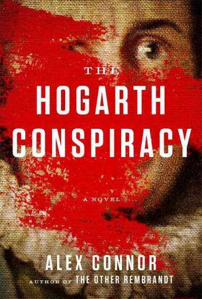 The Hogarth Conspiracy : a novel / Alex Connor.
