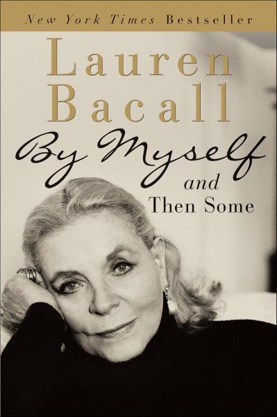 By myself and then some [electronic resource] / Lauren Bacall.