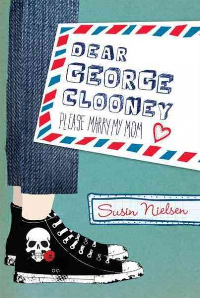Dear George Clooney, please marry my mom [electronic resource] / Susin Nielsen.