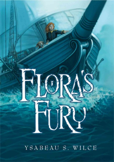 Flora's fury : how a girl of spirit and a red dog confound their friends, astound their enemies, and learn the importance of packing light / Ysabeau S. Wilce.